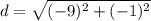 d=\sqrt{(-9)^{2}+(-1)^{2}}