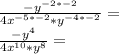 \frac {-y ^ {- 2 * -2}} {4x ^ {- 5 * -2} * y ^ {- 4 * -2}} =\\\frac {-y ^ {4}} {4x ^ {10} * y ^ {8}} =