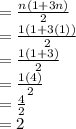 = \frac{n (1 + 3n)}{2} \\= \frac{1 (1 + 3(1))}{2}\\= \frac{1 (1 + 3)}{2}\\= \frac{1(4)}{2}\\= \frac{4}{2}\\= 2