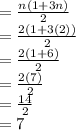 = \frac{n (1 + 3n)}{2}\\= \frac{2 (1 + 3(2))}{2}\\= \frac{2 (1 + 6)}{2}\\= \frac{2 (7)}{2}\\= \frac{14}{2}\\= 7