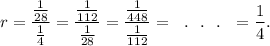 r=\dfrac{\frac{1}{28}}{\frac{1}{4}}=\dfrac{\frac{1}{112}}{\frac{1}{28}}=\dfrac{\frac{1}{448}}{\frac{1}{112}}=~~.~~.~~.~~=\dfrac{1}{4}.