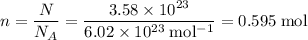 \displaystyle n = \frac{N}{N_A} =\rm \frac{3.58\times 10^{23}}{6.02\times 10^{23}\;mol^{-1}} = 0.595\;mol