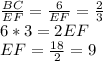 \frac{BC}{EF}=\frac{6}{EF}=\frac{2}{3}\\6*3=2EF\\EF=\frac{18}{2}=9