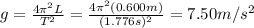 g=\frac{4 \pi^2 L}{T^2}=\frac{4 \pi^2 (0.600 m)}{(1.776 s)^2}=7.50 m/s^2