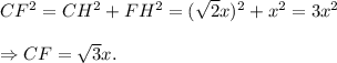 CF^2=CH^2+FH^2=(\sqrt2x)^2+x^2=3x^2\\\\\Rightarrow CF=\sqrt3x.