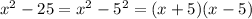 x ^ 2-25 = x ^ 2-5 ^ 2 = (x + 5) (x-5)