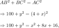 AB^2+BC^2=AC^2\\\\\Rightarrow 100+y^2=(4+x)^2\\\\\Rightarrow 100+y^2=x^2+8x+16,