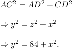 AC^2=AD^2+CD^2\\\\\Rightarrow y^2=z^2+x^2\\\\\Rightarrow y^2=84+x^2.