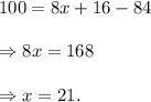 100=8x+16-84\\\\\Rightarrow 8x=168\\\\\Rightarrow x=21.
