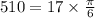 510\degree=17 \times \frac{\pi}{6}