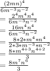 \frac{(2mn)^{4}}{6m^{-3}n^{-2}} \\=\frac{2^{4}m^{4}n^{4}}{6m^{-3}n^{-2}}\\=\frac{16m^{4}n^{4}}{6m^{-3}n^{-2}}\\=\frac{8*2*m^{4}*n^{4}}{2*3*m^{-3}*n^{-2}} \\=\frac{8*m^{4+3}n^{4+2}}{3}\\=\frac{8m^{7}n^{6}}{3}