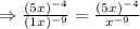 \Rightarrow \frac{(5x)^{-4}}{(1x)^{-9}}=\frac{(5x)^{-4}}{x^{-9}}