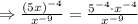 \Rightarrow \frac{(5x)^{-4}}{x^{-9}}=\frac{5^{-4}\cdot x^{-4}}{x^{-9}}
