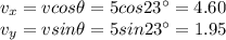 v_x = v cos \theta = 5 cos 23^{\circ}=4.60\\v_y = v sin \theta = 5 sin 23^{\circ} = 1.95