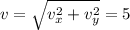 v=\sqrt{v_x^2 + v_y^2}= 5