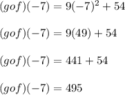 (gof)(-7) = 9(-7)^2 + 54\\\\(gof)(-7) =9(49)+54\\\\(gof)(-7) =441+54\\\\(gof)(-7) =495
