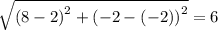 \sqrt{\left(8-2\right)^2+\left(-2-\left(-2\right)\right)^2}=6