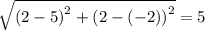 \sqrt{\left(2-5\right)^2+\left(2-\left(-2\right)\right)^2}=5