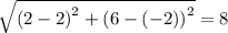 \sqrt{\left(2-2\right)^2+\left(6-\left(-2\right)\right)^2}=8