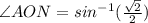 \angle AON = sin^{-1} (\frac{\sqrt{2} }{2} )
