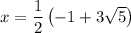 x = \dfrac{1}{2} \left (-1 + 3\sqrt{5} \right )