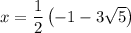 x = \dfrac{1}{2} \left (-1 - 3\sqrt{5} \right )
