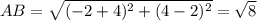AB=\sqrt{(-2+4)^2+(4-2)^2}=\sqrt8