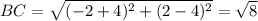 BC=\sqrt{(-2+4)^2+(2-4)^2}=\sqrt8