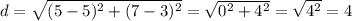 d=\sqrt{(5-5)^2+(7-3)^2}=\sqrt{0^2+4^2}=\sqrt{4^2}=4