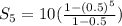 S_5=10(\frac{1-(0.5)^5}{1-0.5} )