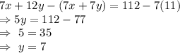 7x+12y-(7x+7y)=112-7(11)\\\Rightarrow5y=112-77\\\Rightarrow\ 5=35\\\Rightarrow\ y=7