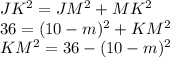 JK^{2}=JM^{2}+MK^{2}\\  36=(10-m)^2+KM^2\\KM^2=36-(10-m)^2