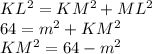KL^{2}=KM^{2}+ML^{2}\\  64=m^2+KM^2\\KM^2=64-m^2