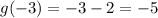 g(-3) = -3-2 = -5