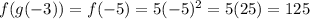 f(g(-3)) = f(-5) = 5(-5)^2 = 5(25) = 125