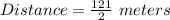 Distance=\frac{121}{2}\ meters