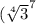 (\sqrt[4]{3}^{7}