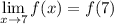 \displaystyle\lim_{x\to7}f(x)=f(7)