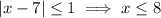 |x-7|\le1\implies x\le8