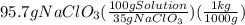95.7gNaClO_3(\frac{100gSolution}{35gNaClO_3})(\frac{1kg}{1000g})