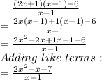 =\frac{(2x+1)(x-1)-6}{x-1} \\=\frac{2x(x-1)+1(x-1)-6}{x-1} \\=\frac{2x^2-2x+1x-1-6}{x-1}\\Adding\,\,like\,\,terms:\\=\frac{2x^2-x-7}{x-1}