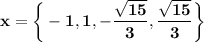 \bold{x=\bigg\{-1, 1, -\dfrac{\sqrt{15}}{3}, \dfrac{\sqrt{15}}{3}\bigg\}}