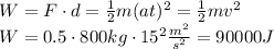 W = F\cdot d=\frac{1}{2}m(at)^2=\frac{1}{2}mv^2\\W=0.5\cdot 800kg\cdot 15^2\frac{m^2}{s^2}=90000J