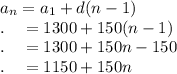 a_n=a_1+d(n-1)\\.\quad =1300+150(n-1)\\.\quad =1300+150n-150\\.\quad =1150+150n