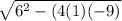 \sqrt{6^2-(4(1)(-9)}