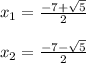x_{1}=\frac{-7+ \sqrt{5}}{2}\\\\x_{2}=\frac{-7- \sqrt{5}}{2}