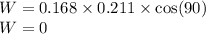 W=0.168\times0.211\times\cos(90)\\W=0