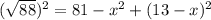 (\sqrt{88})^{2}=81-x^{2} + (13-x)^{2}