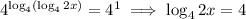 4^{\log_4(\log_42x)}=4^1\implies\log_42x=4