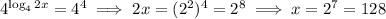 4^{\log_42x}=4^4\implies2x=(2^2)^4=2^8\implies x=2^7=128